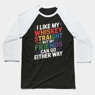 I Like my Whiskey Straight But My Friends LGBT Baseball T-Shirt
